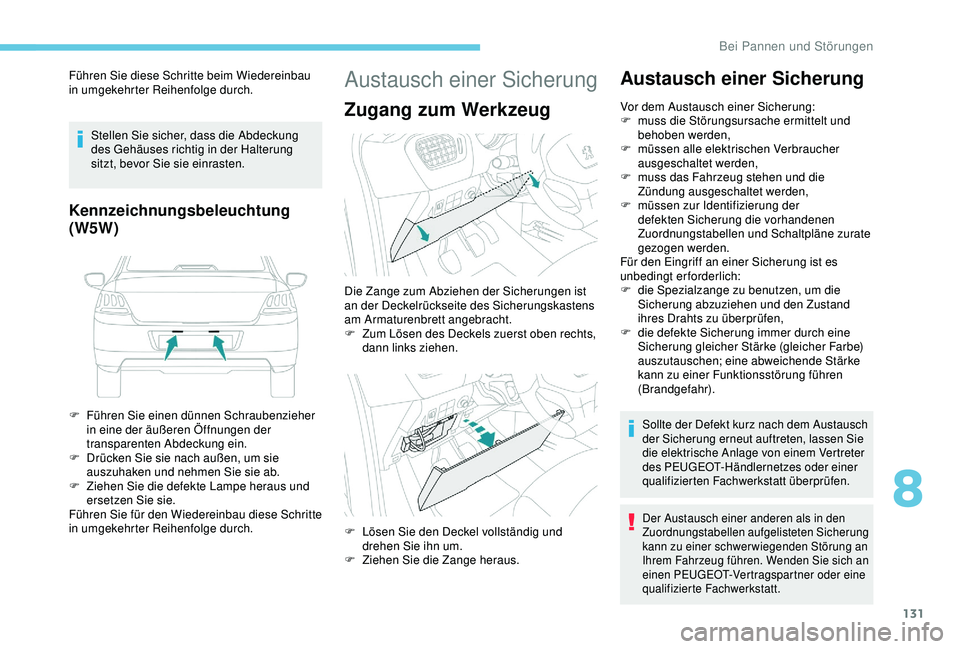 Peugeot 301 2018 Betriebsanleitung (in German) 131
Führen Sie diese Schritte beim Wiedereinbau
in umgekehrter Reihenfolge durch.Stellen Sie sicher, dass die Abdeckung
des Gehäuses richtig in der Halterung
sitzt, bevor Sie sie einrasten.
Kennz Peugeot 301 2018 Betriebsanleitung (in German) 131
Führen Sie diese Schritte beim Wiedereinbau
in umgekehrter Reihenfolge durch.Stellen Sie sicher, dass die Abdeckung
des Gehäuses richtig in der Halterung
sitzt, bevor Sie sie einrasten.
Kennz