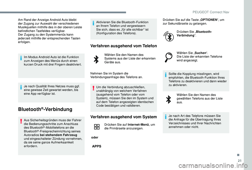 Peugeot 301 2018 Betriebsanleitung (in German) 21
Am Rand der Anzeige Android Auto bleibt
der Zugang zur Auswahl der verschiedenen
Musikquellen mithilfe des in der oberen Leiste
befindlichen Tastfeldes verfügbar.
Der Zugang zu den Systemmenüs Peugeot 301 2018 Betriebsanleitung (in German) 21
Am Rand der Anzeige Android Auto bleibt
der Zugang zur Auswahl der verschiedenen
Musikquellen mithilfe des in der oberen Leiste
befindlichen Tastfeldes verfügbar.
Der Zugang zu den Systemmenüs