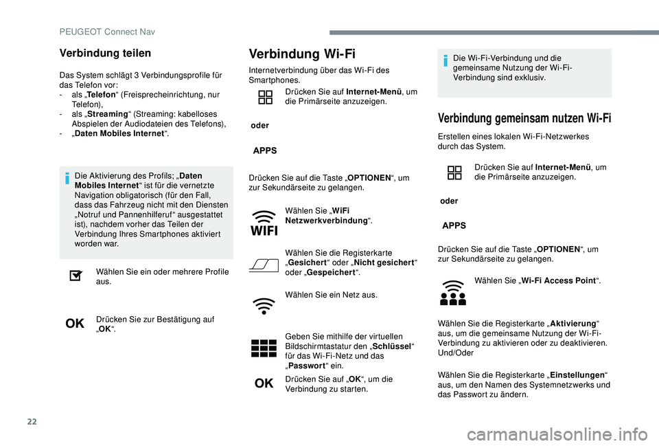 Peugeot 301 2018 Betriebsanleitung (in German) 22
Verbindung teilen
Das System schlägt 3 Verbindungsprofile für
d as Telefon vor:
-
a
ls „Telefon “ (Freisprecheinrichtung, nur
Telefon),
-
a
ls „Streaming “ (Streaming: kabelloses Peugeot 301 2018 Betriebsanleitung (in German) 22
Verbindung teilen
Das System schlägt 3 Verbindungsprofile für
d as Telefon vor:
-
a
ls „Telefon “ (Freisprecheinrichtung, nur
Telefon),
-
a
ls „Streaming “ (Streaming: kabelloses