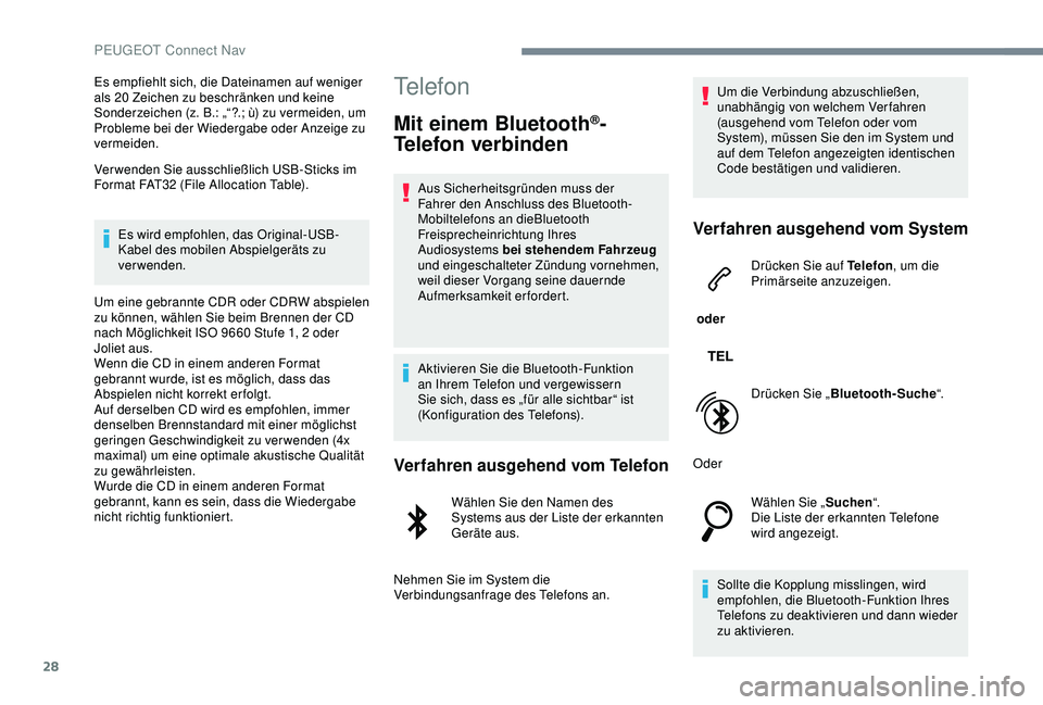 Peugeot 301 2018 Betriebsanleitung (in German) 28
Es empfiehlt sich, die Dateinamen auf weniger
als 20 Zeichen zu beschränken und keine
Sonderzeichen (z. B.: „“?.; ù) zu vermeiden, um
Probleme bei der Wiedergabe oder Anzeige zu
vermeiden Peugeot 301 2018 Betriebsanleitung (in German) 28
Es empfiehlt sich, die Dateinamen auf weniger
als 20 Zeichen zu beschränken und keine
Sonderzeichen (z. B.: „“?.; ù) zu vermeiden, um
Probleme bei der Wiedergabe oder Anzeige zu
vermeiden