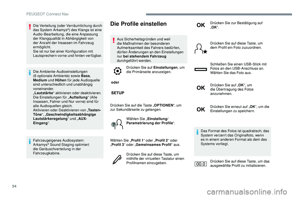 Peugeot 301 2018 Betriebsanleitung (in German) 34
Die Verteilung (oder Verräumlichung durch
das System Arkamys©) des Klangs ist eine
Audio-Bearbeitung, die eine Anpassung
der Klangqualität in Abhängigkeit von
der Anzahl der Insassen im Fah Peugeot 301 2018 Betriebsanleitung (in German) 34
Die Verteilung (oder Verräumlichung durch
das System Arkamys©) des Klangs ist eine
Audio-Bearbeitung, die eine Anpassung
der Klangqualität in Abhängigkeit von
der Anzahl der Insassen im Fah