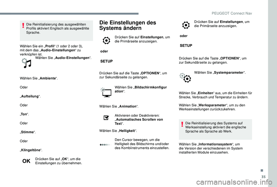 Peugeot 301 2018 Betriebsanleitung (in German) 35
Wählen Sie „Ambiente“.
Oder
„ Aufteilung “.
Oder
„ To n “.
Oder
„ Stimme “.
Oder
„ Klingeltöne “.
Drücken Sie auf „ OK“, um die
Einstellungen zu übernehmen.
Die Einstel Peugeot 301 2018 Betriebsanleitung (in German) 35
Wählen Sie „Ambiente“.
Oder
„ Aufteilung “.
Oder
„ To n “.
Oder
„ Stimme “.
Oder
„ Klingeltöne “.
Drücken Sie auf „ OK“, um die
Einstellungen zu übernehmen.
Die Einstel
