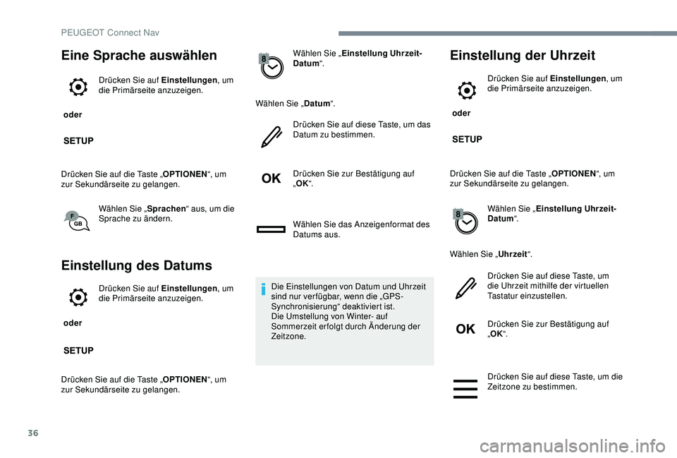 Peugeot 301 2018 Betriebsanleitung (in German) 36
Eine Sprache auswählen
oder Drücken Sie auf Einstellungen
, um
die Primärseite anzuzeigen.
Drücken Sie auf die Taste „ OPTIONEN“, um
zur Sekundärseite zu gelangen.
Wählen Sie „ Sprac Peugeot 301 2018 Betriebsanleitung (in German) 36
Eine Sprache auswählen
oder Drücken Sie auf Einstellungen
, um
die Primärseite anzuzeigen.
Drücken Sie auf die Taste „ OPTIONEN“, um
zur Sekundärseite zu gelangen.
Wählen Sie „ Sprac