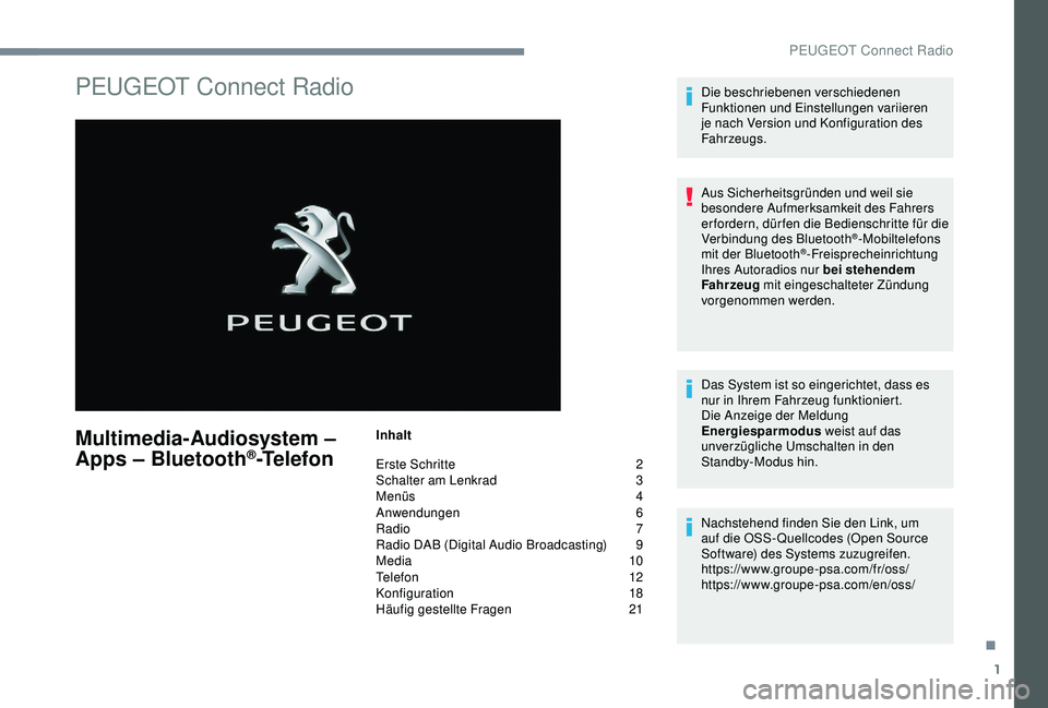 Peugeot 301 2018 Betriebsanleitung (in German) 1
PEUGEOT Connect Radio
Multimedia-Audiosystem –
Apps – Bluetooth®-Telefon
Inhalt
Erste Schritte
2
S
chalter am Lenkrad
3
M
enüs
4
A
nwendungen
6
R
adio 7
Radio DAB (Digital Audio B Peugeot 301 2018 Betriebsanleitung (in German) 1
PEUGEOT Connect Radio
Multimedia-Audiosystem –
Apps – Bluetooth®-Telefon
Inhalt
Erste Schritte
2
S
chalter am Lenkrad
3
M
enüs
4
A
nwendungen
6
R
adio 7
Radio DAB (Digital Audio B