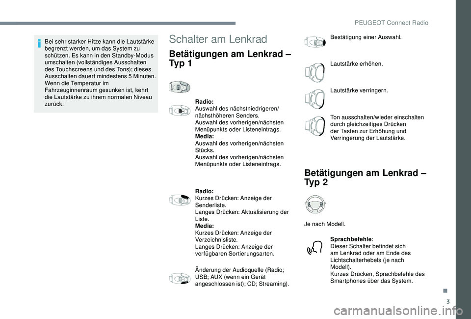 Peugeot 301 2018 Betriebsanleitung (in German) 3
Bei sehr starker Hitze kann die Lautstärke
begrenzt werden, um das System zu
schützen. Es kann in den Standby-Modus
umschalten (vollständiges Ausschalten
des Touchscreens und des Tons); diese Peugeot 301 2018 Betriebsanleitung (in German) 3
Bei sehr starker Hitze kann die Lautstärke
begrenzt werden, um das System zu
schützen. Es kann in den Standby-Modus
umschalten (vollständiges Ausschalten
des Touchscreens und des Tons); diese
