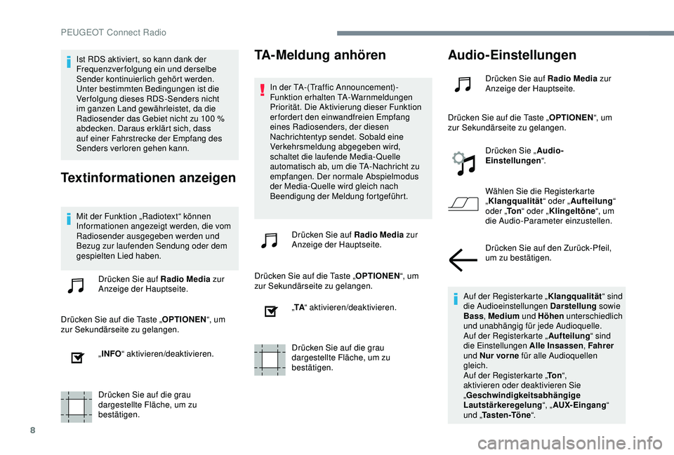 Peugeot 301 2018 Betriebsanleitung (in German) 8
Ist RDS aktiviert, so kann dank der
Frequenzverfolgung ein und derselbe
Sender kontinuierlich gehört werden.
Unter bestimmten Bedingungen ist die
Verfolgung dieses RDS-Senders nicht
im ganzen Peugeot 301 2018 Betriebsanleitung (in German) 8
Ist RDS aktiviert, so kann dank der
Frequenzverfolgung ein und derselbe
Sender kontinuierlich gehört werden.
Unter bestimmten Bedingungen ist die
Verfolgung dieses RDS-Senders nicht
im ganzen