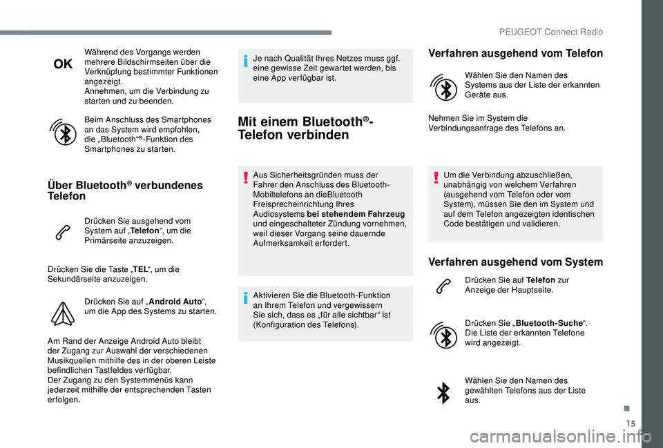 Peugeot 301 2018 Betriebsanleitung (in German) 15
Während des Vorgangs werden
mehrere Bildschirmseiten über die
Verknüpfung bestimmter Funktionen
angezeigt.
Annehmen, um die Verbindung zu
starten und zu beenden.
Beim Anschluss des Smartphon Peugeot 301 2018 Betriebsanleitung (in German) 15
Während des Vorgangs werden
mehrere Bildschirmseiten über die
Verknüpfung bestimmter Funktionen
angezeigt.
Annehmen, um die Verbindung zu
starten und zu beenden.
Beim Anschluss des Smartphon