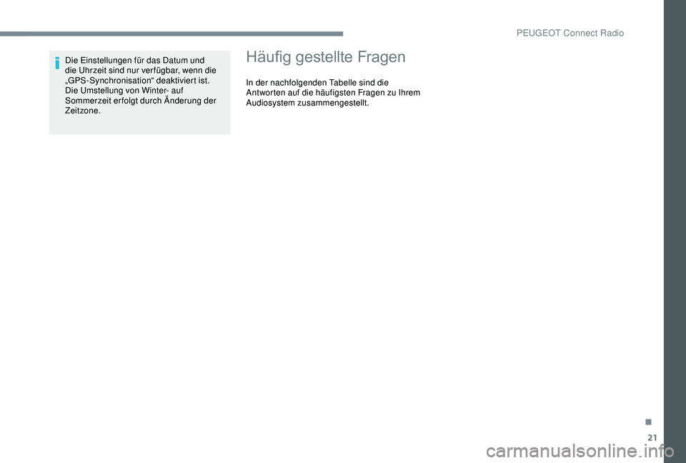 Peugeot 301 2018 Betriebsanleitung (in German) 21
Die Einstellungen für das Datum und
die Uhrzeit sind nur ver fügbar, wenn die
„GPS-Synchronisation“ deaktiviert ist.
Die Umstellung von Winter- auf
Sommerzeit erfolgt durch Änderung der
Peugeot 301 2018 Betriebsanleitung (in German) 21
Die Einstellungen für das Datum und
die Uhrzeit sind nur ver fügbar, wenn die
„GPS-Synchronisation“ deaktiviert ist.
Die Umstellung von Winter- auf
Sommerzeit erfolgt durch Änderung der