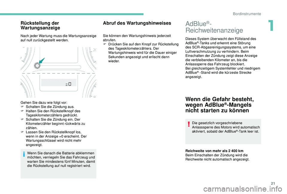 Peugeot 301 2018 Betriebsanleitung (in German) 21
AdBlue®-
Reichweitenanzeige
Dieses System über wacht den Füllstand des
AdBlue®-Tanks und erkennt eine Störung
des SCR-Abgasreinigungssystems, um eine
Luftverschmutzung zu verhindern. Beim
Peugeot 301 2018 Betriebsanleitung (in German) 21
AdBlue®-
Reichweitenanzeige
Dieses System über wacht den Füllstand des
AdBlue®-Tanks und erkennt eine Störung
des SCR-Abgasreinigungssystems, um eine
Luftverschmutzung zu verhindern. Beim