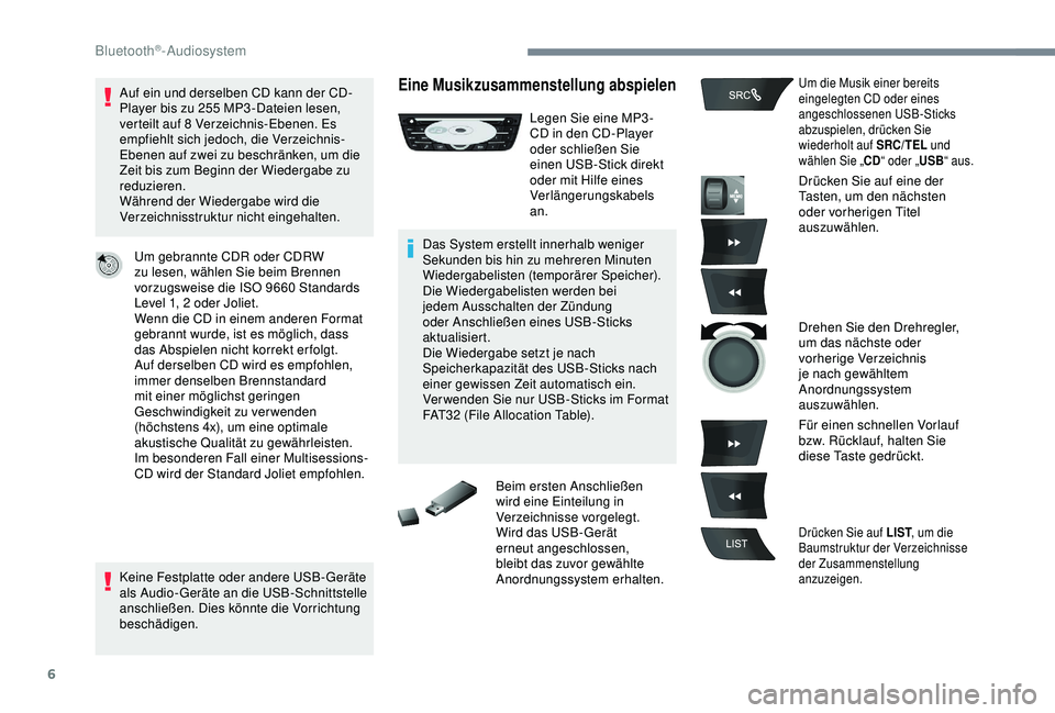 Peugeot 301 2018 Betriebsanleitung (in German) 6
Auf ein und derselben CD kann der CD-
Player bis zu 255 MP3 -Dateien lesen,
verteilt auf 8
Verzeichnis-Ebenen. Es
empfiehlt sich jedoch, die Verzeichnis-
Ebenen auf zwei zu beschränken, um die Peugeot 301 2018 Betriebsanleitung (in German) 6
Auf ein und derselben CD kann der CD-
Player bis zu 255 MP3 -Dateien lesen,
verteilt auf 8
Verzeichnis-Ebenen. Es
empfiehlt sich jedoch, die Verzeichnis-
Ebenen auf zwei zu beschränken, um die