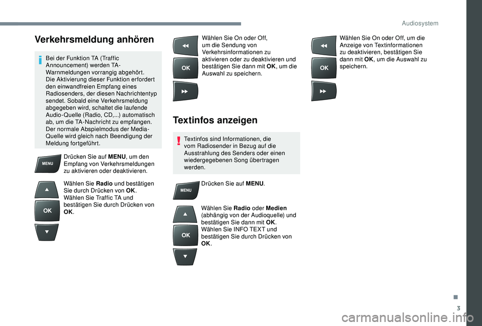 Peugeot 301 2018 Betriebsanleitung (in German) 3
Verkehrsmeldung anhören
Bei der Funktion TA (Traffic
Announcement) werden TA-
Warnmeldungen vorrangig abgehört.
Die Aktivierung dieser Funktion erfordert
den einwandfreien Empfang eines
Radios Peugeot 301 2018 Betriebsanleitung (in German) 3
Verkehrsmeldung anhören
Bei der Funktion TA (Traffic
Announcement) werden TA-
Warnmeldungen vorrangig abgehört.
Die Aktivierung dieser Funktion erfordert
den einwandfreien Empfang eines
Radios