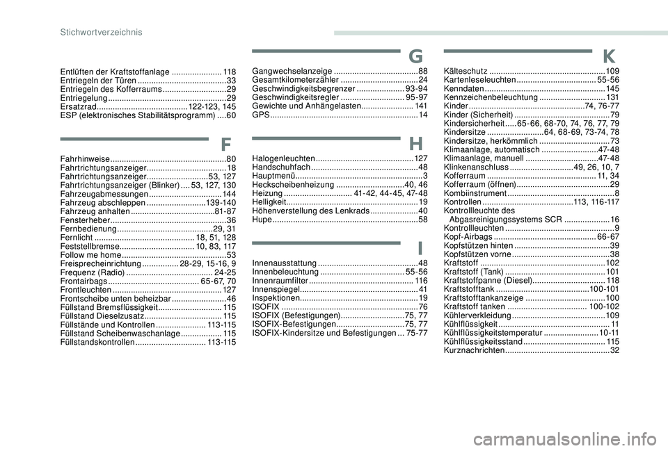 Peugeot 301 2018 Betriebsanleitung (in German) Entlüften der Kraftstoffanlage ......................11 8
Entriegeln der Türen ....................................... 33
E
ntriegeln des Kofferraums
............................29
Entriegelung
Peugeot 301 2018 Betriebsanleitung (in German) Entlüften der Kraftstoffanlage ......................11 8
Entriegeln der Türen ....................................... 33
E
ntriegeln des Kofferraums
............................29
Entriegelung