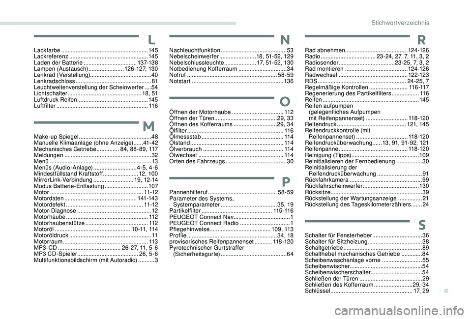 Peugeot 301 2018 Betriebsanleitung (in German) LLackfarbe ...................................................... 145
Lackreferenz ................................................. 14
5
Laden der Batterie
................................. 137-13 Peugeot 301 2018 Betriebsanleitung (in German) LLackfarbe ...................................................... 145
Lackreferenz ................................................. 14
5
Laden der Batterie
................................. 137-13