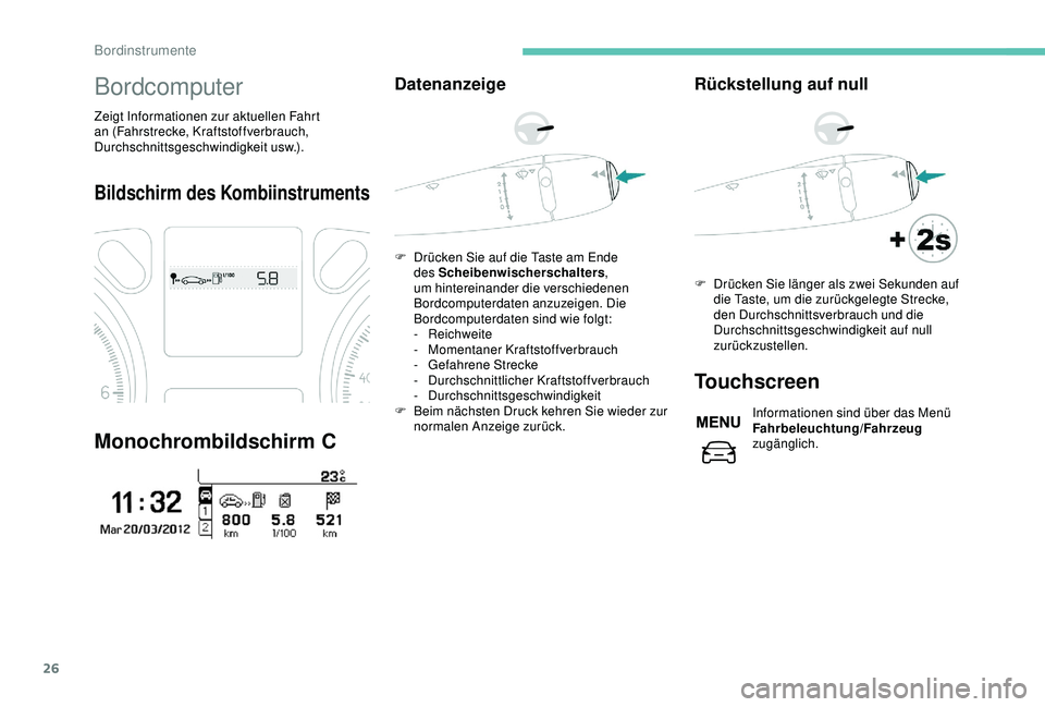 Peugeot 301 2018 Betriebsanleitung (in German) 26
Bordcomputer
Zeigt Informationen zur aktuellen Fahrt
an (Fahrstrecke, Kraftstoffverbrauch,
Durchschnittsgeschwindigkeit usw.).
Bildschirm des Kombiinstruments
Monochrombildschirm C
Datenanzeige
F Peugeot 301 2018 Betriebsanleitung (in German) 26
Bordcomputer
Zeigt Informationen zur aktuellen Fahrt
an (Fahrstrecke, Kraftstoffverbrauch,
Durchschnittsgeschwindigkeit usw.).
Bildschirm des Kombiinstruments
Monochrombildschirm C
Datenanzeige
F
