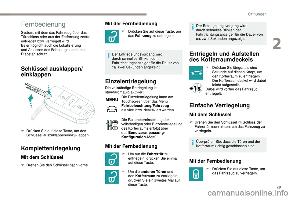 Peugeot 301 2018 Betriebsanleitung (in German) 29
Fernbedienung
System, mit dem das Fahrzeug über das
Türschloss oder aus der Entfernung zentral
entriegelt bzw. verriegelt wird.
Es ermöglicht auch die Lokalisierung
und Anlassen des Fahrzeugs Peugeot 301 2018 Betriebsanleitung (in German) 29
Fernbedienung
System, mit dem das Fahrzeug über das
Türschloss oder aus der Entfernung zentral
entriegelt bzw. verriegelt wird.
Es ermöglicht auch die Lokalisierung
und Anlassen des Fahrzeugs