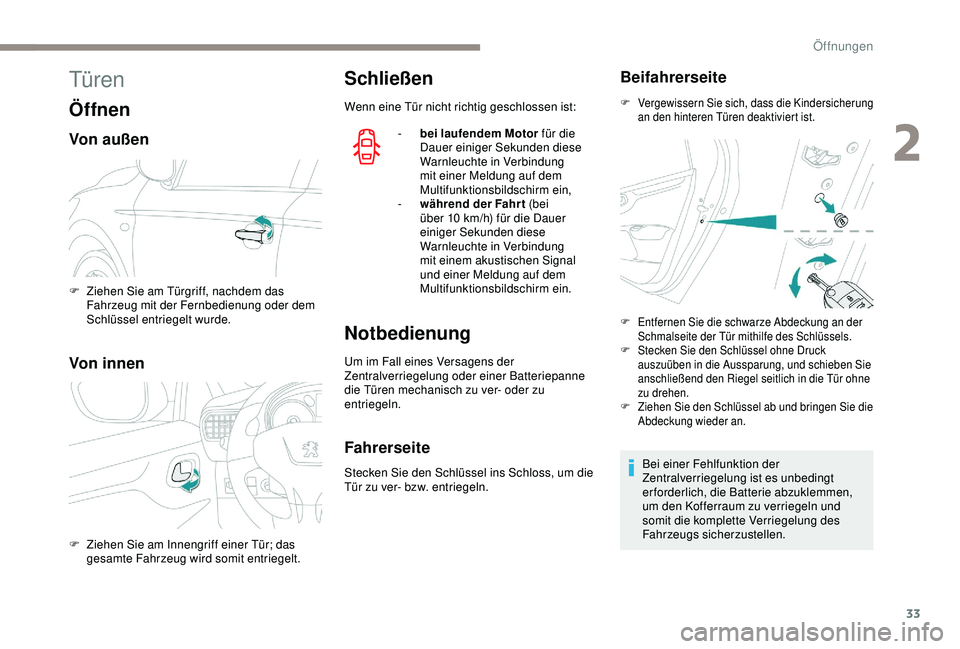 Peugeot 301 2018 Betriebsanleitung (in German) 33
Türen
Öffnen
Von außen
Von innen
Schließen
Wenn eine Tür nicht richtig geschlossen ist:-
b
ei laufendem Motor für die
Dauer einiger Sekunden diese
Warnleuchte in Verbindung
mit einer M Peugeot 301 2018 Betriebsanleitung (in German) 33
Türen
Öffnen
Von außen
Von innen
Schließen
Wenn eine Tür nicht richtig geschlossen ist:-
b
ei laufendem Motor für die
Dauer einiger Sekunden diese
Warnleuchte in Verbindung
mit einer M