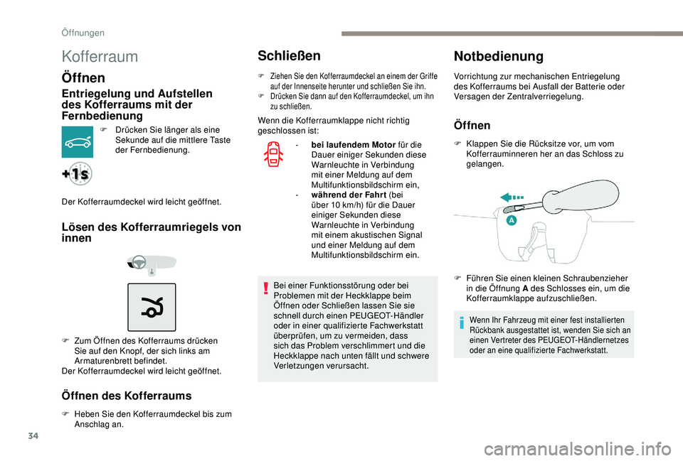 Peugeot 301 2018 Betriebsanleitung (in German) 34
Kofferraum
Öffnen
Entriegelung und Aufstellen
des Kofferraums mit der
Fernbedienung
F Drücken Sie länger als eine Sekunde auf die mittlere Taste
der Fernbedienung.
Der Kofferraumdeckel wird l Peugeot 301 2018 Betriebsanleitung (in German) 34
Kofferraum
Öffnen
Entriegelung und Aufstellen
des Kofferraums mit der
Fernbedienung
F Drücken Sie länger als eine Sekunde auf die mittlere Taste
der Fernbedienung.
Der Kofferraumdeckel wird l