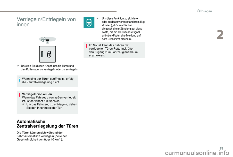 Peugeot 301 2018 Betriebsanleitung (in German) 35
Verriegeln/Entriegeln von
innen
F Drücken Sie diesen Knopf, um die Türen und den Kofferraum zu verriegeln oder zu entriegeln.
Wenn eine der Türen geöffnet ist, er folgt
die Zentralverriegelun Peugeot 301 2018 Betriebsanleitung (in German) 35
Verriegeln/Entriegeln von
innen
F Drücken Sie diesen Knopf, um die Türen und den Kofferraum zu verriegeln oder zu entriegeln.
Wenn eine der Türen geöffnet ist, er folgt
die Zentralverriegelun