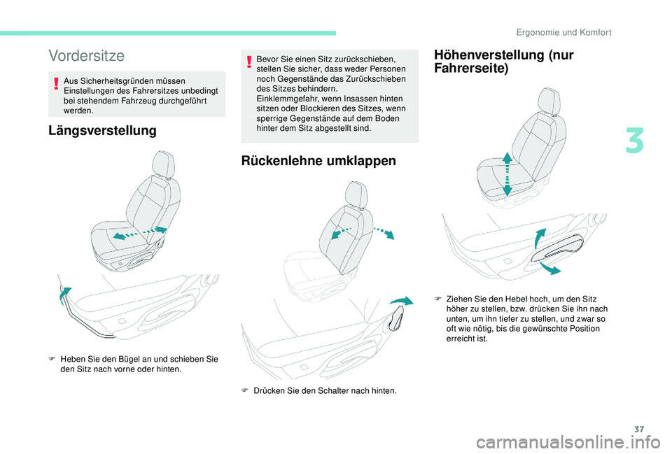 Peugeot 301 2018 Betriebsanleitung (in German) 37
Vordersitze
Aus Sicherheitsgründen müssen
Einstellungen des Fahrersitzes unbedingt
bei stehendem Fahrzeug durchgeführt
werden.
Längsverstellung
Bevor Sie einen Sitz zurückschieben,
stellen Peugeot 301 2018 Betriebsanleitung (in German) 37
Vordersitze
Aus Sicherheitsgründen müssen
Einstellungen des Fahrersitzes unbedingt
bei stehendem Fahrzeug durchgeführt
werden.
Längsverstellung
Bevor Sie einen Sitz zurückschieben,
stellen