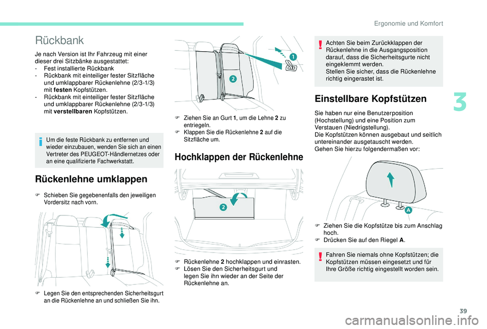 Peugeot 301 2018 Betriebsanleitung (in German) 39
Rückbank
Je nach Version ist Ihr Fahrzeug mit einer
dieser drei Sitzbänke ausgestattet:
-
F
est installierte Rückbank
-
R
ückbank mit einteiliger fester Sitzfläche
und umklappbarer Rück Peugeot 301 2018 Betriebsanleitung (in German) 39
Rückbank
Je nach Version ist Ihr Fahrzeug mit einer
dieser drei Sitzbänke ausgestattet:
-
F
est installierte Rückbank
-
R
ückbank mit einteiliger fester Sitzfläche
und umklappbarer Rück