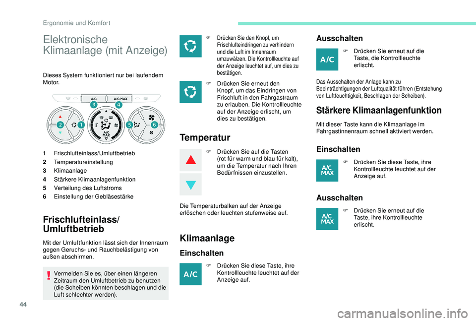 Peugeot 301 2018 Betriebsanleitung (in German) 44
Elektronische
Klimaanlage (mit Anzeige)
Dieses System funktioniert nur bei laufendem
M o t o r.
1Frischlufteinlass/Umluftbetrieb
2 Temperatureinstellung
3 Klimaanlage
4 Stärkere Klimaanlagenfunk Peugeot 301 2018 Betriebsanleitung (in German) 44
Elektronische
Klimaanlage (mit Anzeige)
Dieses System funktioniert nur bei laufendem
M o t o r.
1Frischlufteinlass/Umluftbetrieb
2 Temperatureinstellung
3 Klimaanlage
4 Stärkere Klimaanlagenfunk