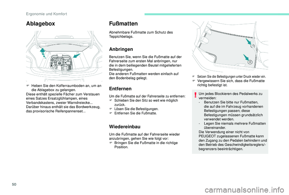 Peugeot 301 2018 Betriebsanleitung (in German) 50
Fußmatten
Abnehmbare Fußmatte zum Schutz des
Teppichbelags.
Anbringen
Benutzen Sie, wenn Sie die Fußmatte auf der
Fahrerseite zum ersten Mal anbringen, nur
die in dem beiliegenden Beutel mitg Peugeot 301 2018 Betriebsanleitung (in German) 50
Fußmatten
Abnehmbare Fußmatte zum Schutz des
Teppichbelags.
Anbringen
Benutzen Sie, wenn Sie die Fußmatte auf der
Fahrerseite zum ersten Mal anbringen, nur
die in dem beiliegenden Beutel mitg