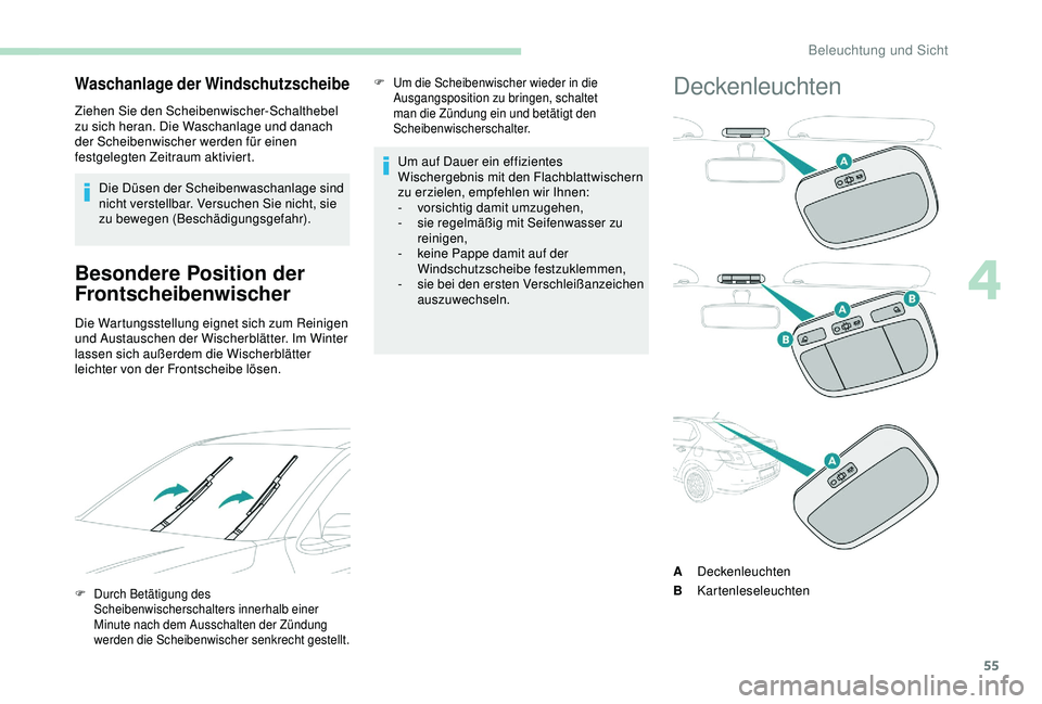 Peugeot 301 2018 Betriebsanleitung (in German) 55
Waschanlage der Windschutzscheibe
Ziehen Sie den Scheibenwischer-Schalthebel
zu sich heran. Die Waschanlage und danach
der Scheibenwischer werden für einen
festgelegten Zeitraum aktiviert.Die D Peugeot 301 2018 Betriebsanleitung (in German) 55
Waschanlage der Windschutzscheibe
Ziehen Sie den Scheibenwischer-Schalthebel
zu sich heran. Die Waschanlage und danach
der Scheibenwischer werden für einen
festgelegten Zeitraum aktiviert.Die D