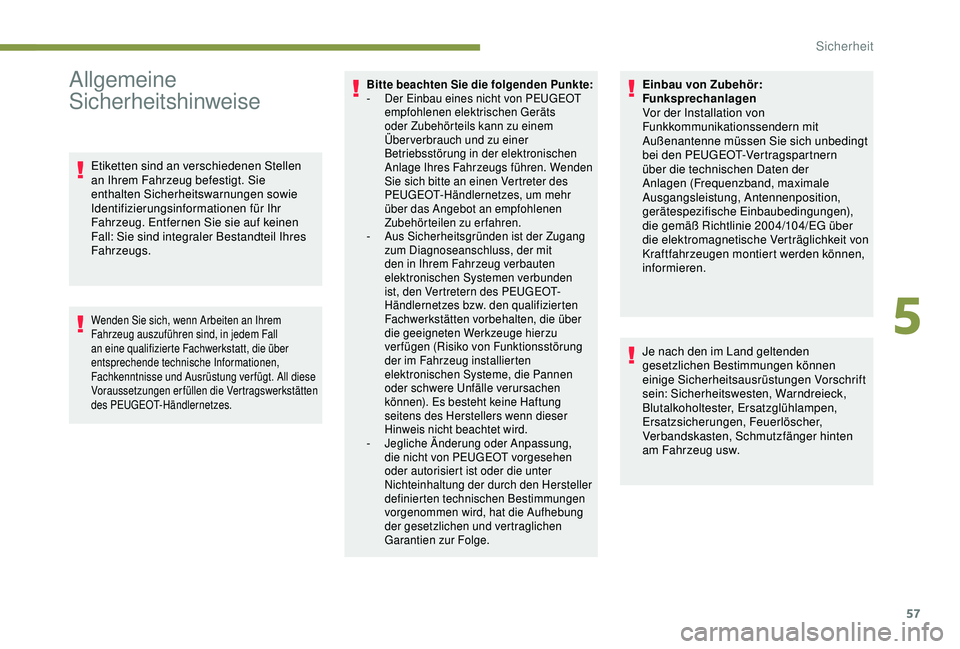 Peugeot 301 2018  Betriebsanleitung (in German) 57
Allgemeine 
Sicherheitshinweise
Etiketten sind an verschiedenen Stellen 
an Ihrem Fahrzeug befestigt. Sie 
enthalten Sicherheitswarnungen sowie 
Identifizierungsinformationen für Ihr 
Fahrzeug. En