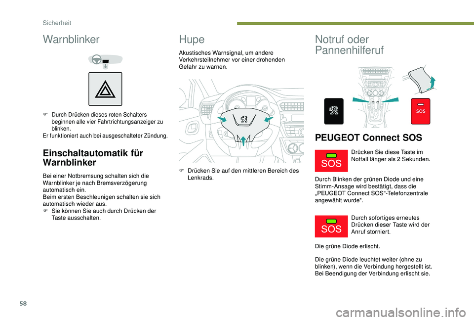 Peugeot 301 2018 Betriebsanleitung (in German) 58
Warnblinker
F Durch Drücken dieses roten Schalters beginnen alle vier Fahrtrichtungsanzeiger zu
blinken.
Er funktioniert auch bei ausgeschalteter Zündung.
Einschaltautomatik für
Warnblinker
Be Peugeot 301 2018 Betriebsanleitung (in German) 58
Warnblinker
F Durch Drücken dieses roten Schalters beginnen alle vier Fahrtrichtungsanzeiger zu
blinken.
Er funktioniert auch bei ausgeschalteter Zündung.
Einschaltautomatik für
Warnblinker
Be