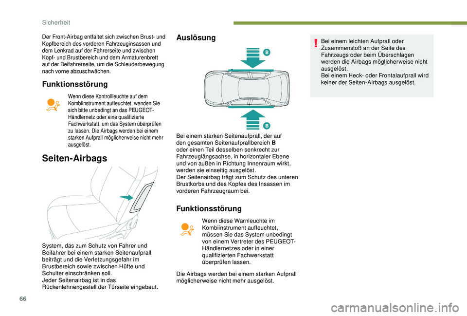 Peugeot 301 2018  Betriebsanleitung (in German) 66
Funktionsstörung
Wenn diese Kontrollleuchte auf dem 
Kombiinstrument aufleuchtet, wenden Sie 
sich bitte unbedingt an das PEUGEOT-
Händlernetz oder eine qualifizierte 
Fachwerkstatt, um das Syste