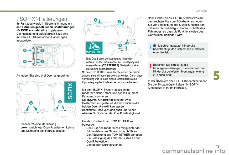 Peugeot 301 2018 Betriebsanleitung (in German) 75
„ISOFIX“-Halterungen
Ihr Fahrzeug wurde in Übereinstimmung mit
den aktuellen gesetzlichen Bestimmungen
für ISOFIX-Kindersitze zugelassen.
Die nachstehend aufgeführten Sitze sind
mit den I Peugeot 301 2018 Betriebsanleitung (in German) 75
„ISOFIX“-Halterungen
Ihr Fahrzeug wurde in Übereinstimmung mit
den aktuellen gesetzlichen Bestimmungen
für ISOFIX-Kindersitze zugelassen.
Die nachstehend aufgeführten Sitze sind
mit den I