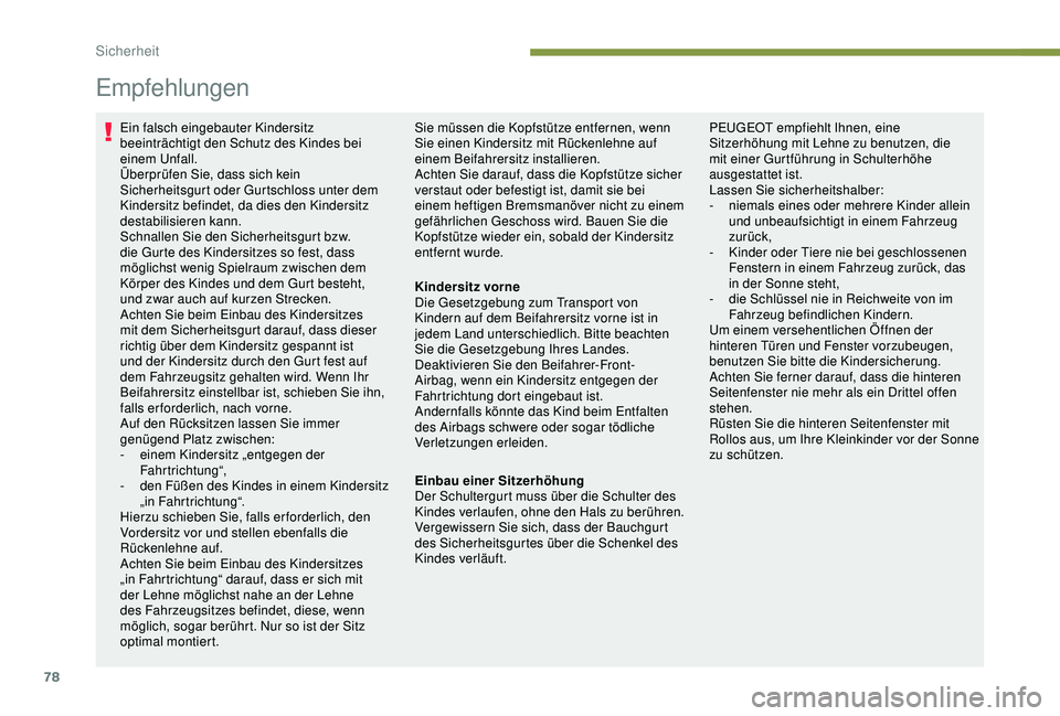 Peugeot 301 2018 Betriebsanleitung (in German) 78
Empfehlungen
Ein falsch eingebauter Kindersitz
beeinträchtigt den Schutz des Kindes bei
einem Unfall.
Überprüfen Sie, dass sich kein
Sicherheitsgurt oder Gurtschloss unter dem
Kindersitz bef Peugeot 301 2018 Betriebsanleitung (in German) 78
Empfehlungen
Ein falsch eingebauter Kindersitz
beeinträchtigt den Schutz des Kindes bei
einem Unfall.
Überprüfen Sie, dass sich kein
Sicherheitsgurt oder Gurtschloss unter dem
Kindersitz bef