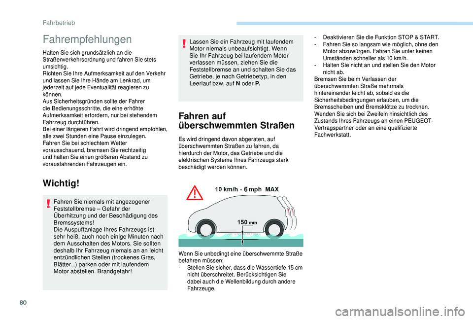 Peugeot 301 2018 Betriebsanleitung (in German) 80
Fahrempfehlungen
Halten Sie sich grundsätzlich an die
Straßenverkehrsordnung und fahren Sie stets
umsichtig.
Richten Sie Ihre Aufmerksamkeit auf den Verkehr
und lassen Sie Ihre Hände am Lenkr Peugeot 301 2018 Betriebsanleitung (in German) 80
Fahrempfehlungen
Halten Sie sich grundsätzlich an die
Straßenverkehrsordnung und fahren Sie stets
umsichtig.
Richten Sie Ihre Aufmerksamkeit auf den Verkehr
und lassen Sie Ihre Hände am Lenkr