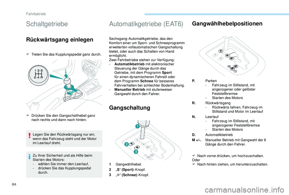 Peugeot 301 2018 Betriebsanleitung (in German) 84
Schaltgetriebe
Rückwärtsgang einlegen
F Treten Sie das Kupplungspedal ganz durch.Zu Ihrer Sicherheit und als Hilfe beim
Starten des Motors:
-
w
ählen Sie immer den Leerlauf,
-
d
rücken S Peugeot 301 2018 Betriebsanleitung (in German) 84
Schaltgetriebe
Rückwärtsgang einlegen
F Treten Sie das Kupplungspedal ganz durch.Zu Ihrer Sicherheit und als Hilfe beim
Starten des Motors:
-
w
ählen Sie immer den Leerlauf,
-
d
rücken S