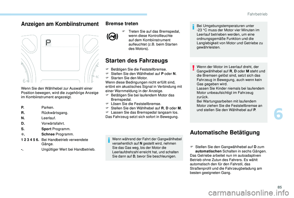 Peugeot 301 2018 Betriebsanleitung (in German) 85
Anzeigen am KombiinstrumentBremse treten
F Treten Sie auf das Bremspedal, wenn diese Kontrollleuchte
auf dem Kombiinstrument
aufleuchtet (z.B.
beim Starten
des Motors).
Starten des Fahrzeugs
A Peugeot 301 2018 Betriebsanleitung (in German) 85
Anzeigen am KombiinstrumentBremse treten
F Treten Sie auf das Bremspedal, wenn diese Kontrollleuchte
auf dem Kombiinstrument
aufleuchtet (z.B.
beim Starten
des Motors).
Starten des Fahrzeugs
A