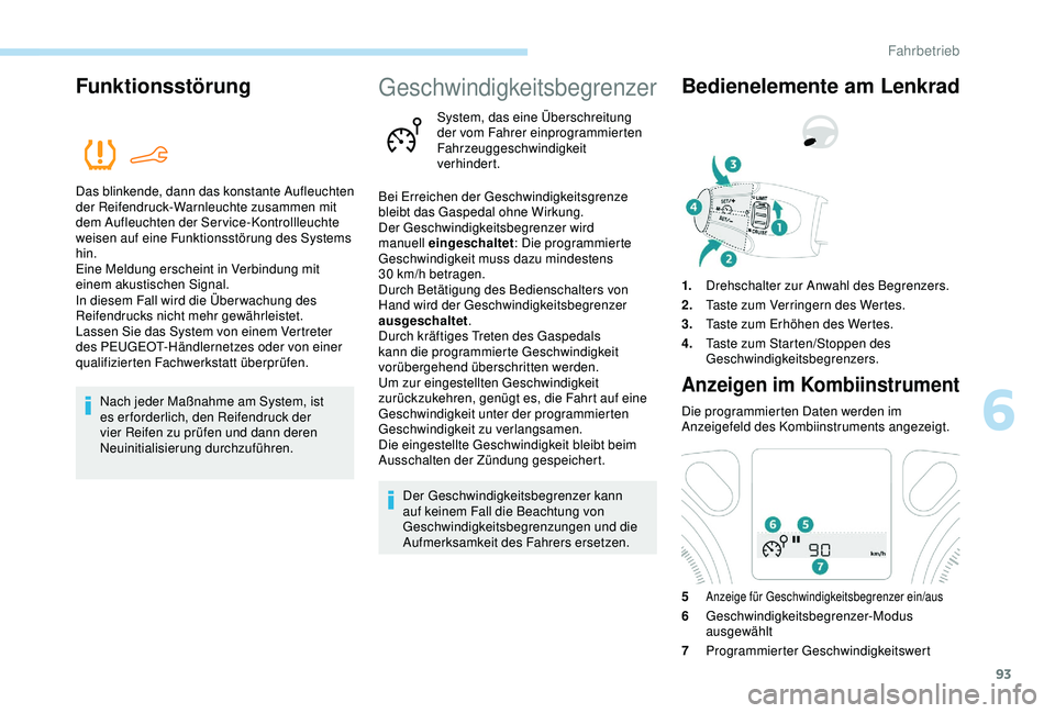 Peugeot 301 2018 Betriebsanleitung (in German) 93
Funktionsstörung
Das blinkende, dann das konstante Aufleuchten
der Reifendruck-Warnleuchte zusammen mit
dem Aufleuchten der Service-Kontrollleuchte
weisen auf eine Funktionsstörung des Systems Peugeot 301 2018 Betriebsanleitung (in German) 93
Funktionsstörung
Das blinkende, dann das konstante Aufleuchten
der Reifendruck-Warnleuchte zusammen mit
dem Aufleuchten der Service-Kontrollleuchte
weisen auf eine Funktionsstörung des Systems