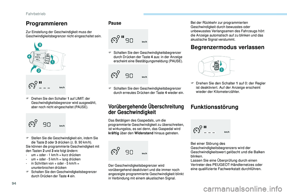 Peugeot 301 2018 Betriebsanleitung (in German) 94
Programmieren
Zur Einstellung der Geschwindigkeit muss der
Geschwindigkeitsbegrenzer nicht eingeschaltet sein.
F
D
rehen Sie den Schalter 1 auf LIMIT: der
Geschwindigkeitsbegrenzer wird ausgew Peugeot 301 2018 Betriebsanleitung (in German) 94
Programmieren
Zur Einstellung der Geschwindigkeit muss der
Geschwindigkeitsbegrenzer nicht eingeschaltet sein.
F
D
rehen Sie den Schalter 1 auf LIMIT: der
Geschwindigkeitsbegrenzer wird ausgew