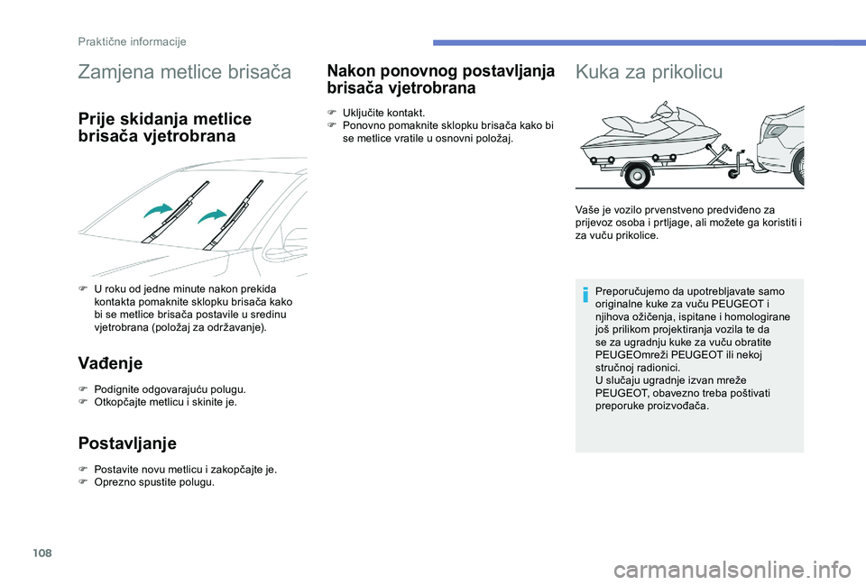 Peugeot 301 2018 Vodič za korisnike (in Croatian) 108
Zamjena metlice brisača
Prije skidanja metlice
brisača vjetrobrana
F U roku od jedne minute nakon prekida kontakta pomaknite sklopku brisača kako
bi se metlice brisača postavile u sredinu
v Peugeot 301 2018 Vodič za korisnike (in Croatian) 108
Zamjena metlice brisača
Prije skidanja metlice
brisača vjetrobrana
F U roku od jedne minute nakon prekida kontakta pomaknite sklopku brisača kako
bi se metlice brisača postavile u sredinu
v