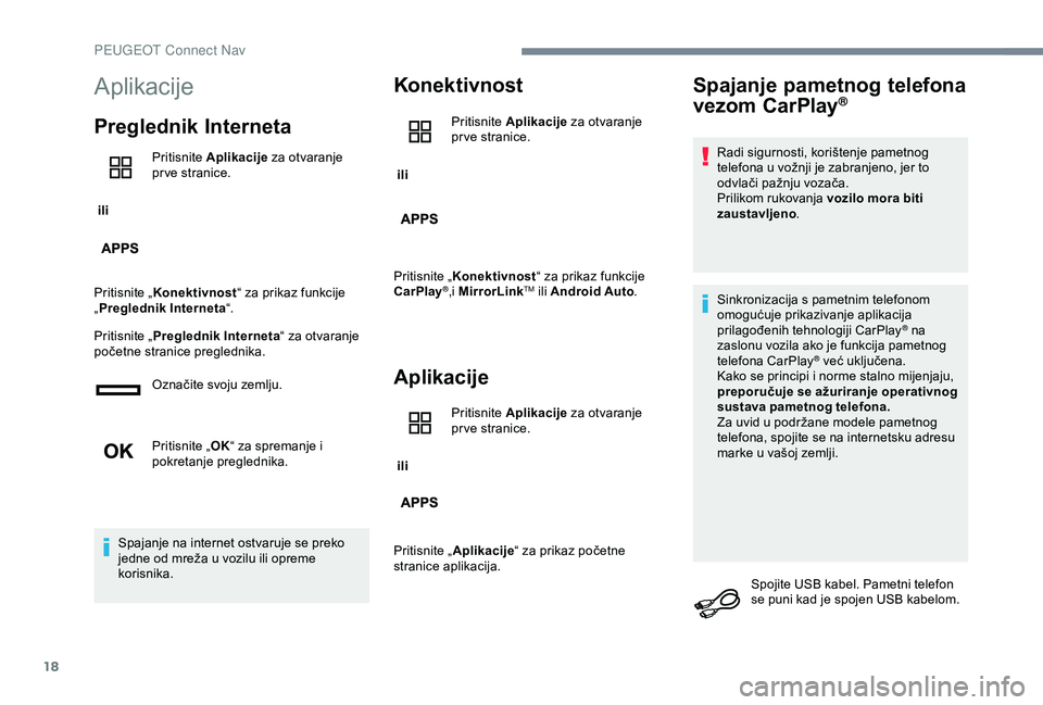 Peugeot 301 2018 Vodič za korisnike (in Croatian) 18
Aplikacije
Preglednik Interneta
ili Pritisnite
Aplikacije za otvaranje
pr ve stranice.
Pritisnite „ Konektivnost “ za prikaz funkcije
„ Preglednik Interneta “.
Pritisnite „ Pregledni Peugeot 301 2018 Vodič za korisnike (in Croatian) 18
Aplikacije
Preglednik Interneta
ili Pritisnite
Aplikacije za otvaranje
pr ve stranice.
Pritisnite „ Konektivnost “ za prikaz funkcije
„ Preglednik Interneta “.
Pritisnite „ Pregledni