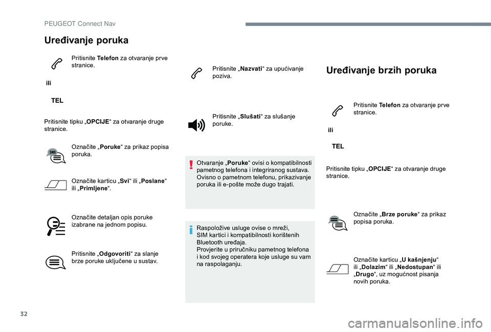 Peugeot 301 2018 Vodič za korisnike (in Croatian) 32
Uređivanje poruka
ili Pritisnite
Telefon za otvaranje pr ve
stranice.
Pritisnite tipku „ OPCIJE“ za otvaranje druge
stranice.
Označite „ Poruke“ za prikaz popisa
poruka.
Označite ka Peugeot 301 2018 Vodič za korisnike (in Croatian) 32
Uređivanje poruka
ili Pritisnite
Telefon za otvaranje pr ve
stranice.
Pritisnite tipku „ OPCIJE“ za otvaranje druge
stranice.
Označite „ Poruke“ za prikaz popisa
poruka.
Označite ka