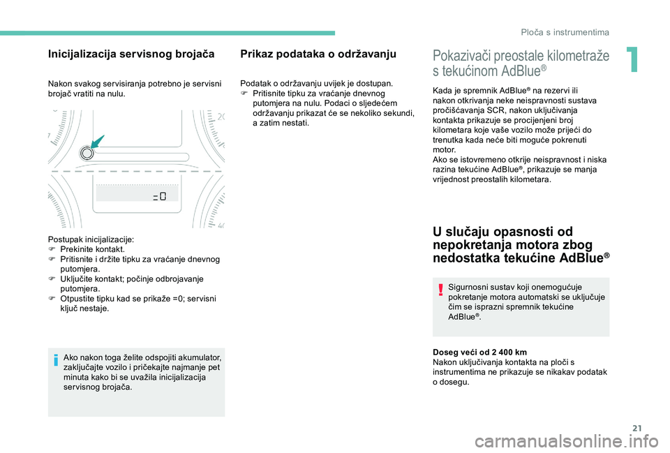 Peugeot 301 2018 Vodič za korisnike (in Croatian) 21
Pokazivači preostale kilometraže
s tekućinom AdBlue®
Kada je spremnik AdBlue® na rezer vi ili
nakon otkrivanja neke neispravnosti sustava
pročišćavanja SCR, nakon uključivanja
kontakta Peugeot 301 2018 Vodič za korisnike (in Croatian) 21
Pokazivači preostale kilometraže
s tekućinom AdBlue®
Kada je spremnik AdBlue® na rezer vi ili
nakon otkrivanja neke neispravnosti sustava
pročišćavanja SCR, nakon uključivanja
kontakta