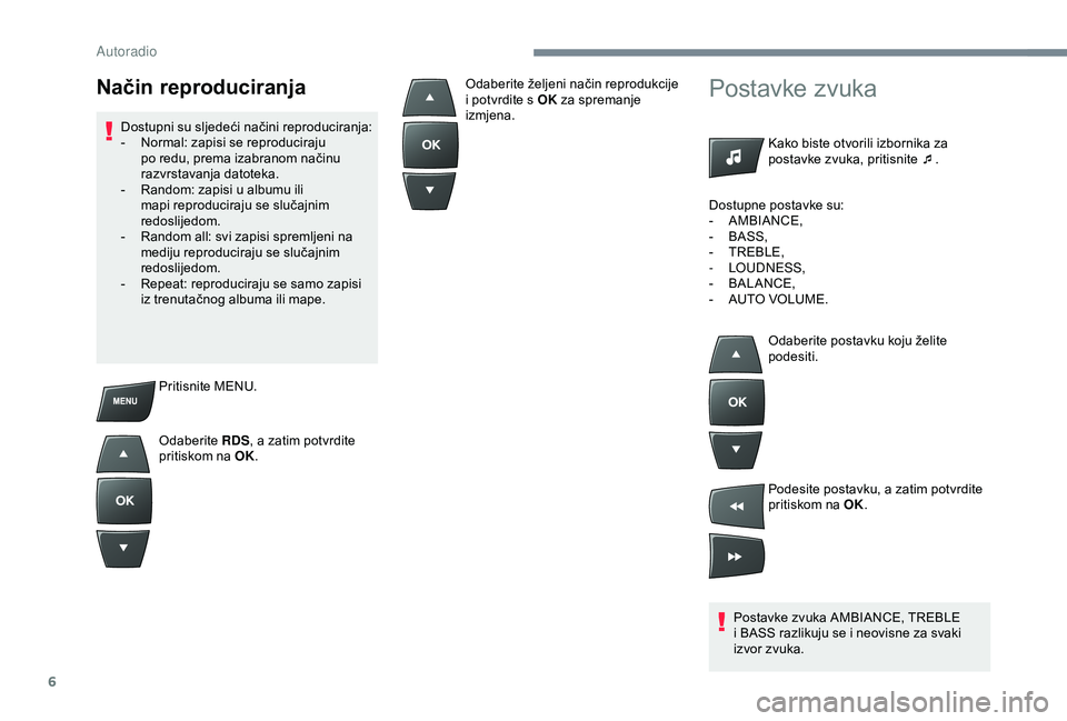 Peugeot 301 2018 Vodič za korisnike (in Croatian) 6
Pritisnite MENU.
Odaberite RDS, a zatim potvrdite
pritiskom na OK.
Postavke zvuka
Kako biste otvorili izbornika za
postavke zvuka, pritisnite ¯ .
Postavke zvuka AMBIANCE, TREBLE
i BASS razlikuju Peugeot 301 2018 Vodič za korisnike (in Croatian) 6
Pritisnite MENU.
Odaberite RDS, a zatim potvrdite
pritiskom na OK.
Postavke zvuka
Kako biste otvorili izbornika za
postavke zvuka, pritisnite ¯ .
Postavke zvuka AMBIANCE, TREBLE
i BASS razlikuju