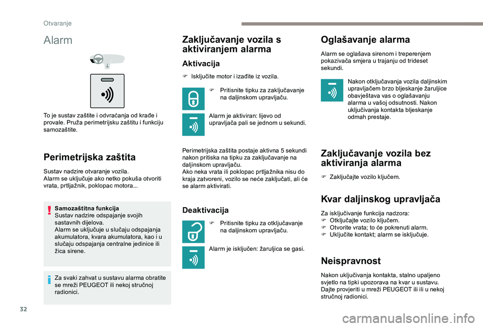 Peugeot 301 2018 Vodič za korisnike (in Croatian) 32
Alarm
To je sustav zaštite i odvraćanja od krađe i
provale. Pruža perimetrijsku zaštitu i funkciju
samozaštite.
Perimetrijska zaštita
Sustav nadzire otvaranje vozila.
Alarm se uključuje a Peugeot 301 2018 Vodič za korisnike (in Croatian) 32
Alarm
To je sustav zaštite i odvraćanja od krađe i
provale. Pruža perimetrijsku zaštitu i funkciju
samozaštite.
Perimetrijska zaštita
Sustav nadzire otvaranje vozila.
Alarm se uključuje a