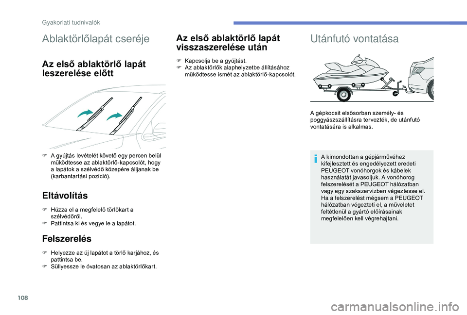 Peugeot 301 2018 Kezelési útmutató (in Hungarian) 108
Ablaktörlőlapát cseréje
Az első ablaktörlő lapát
leszerelése előtt
F A gyújtás levételét követő egy percen belül működtesse az ablaktörlő-kapcsolót, hogy
a lapátok a szél Peugeot 301 2018 Kezelési útmutató (in Hungarian) 108
Ablaktörlőlapát cseréje
Az első ablaktörlő lapát
leszerelése előtt
F A gyújtás levételét követő egy percen belül működtesse az ablaktörlő-kapcsolót, hogy
a lapátok a szél