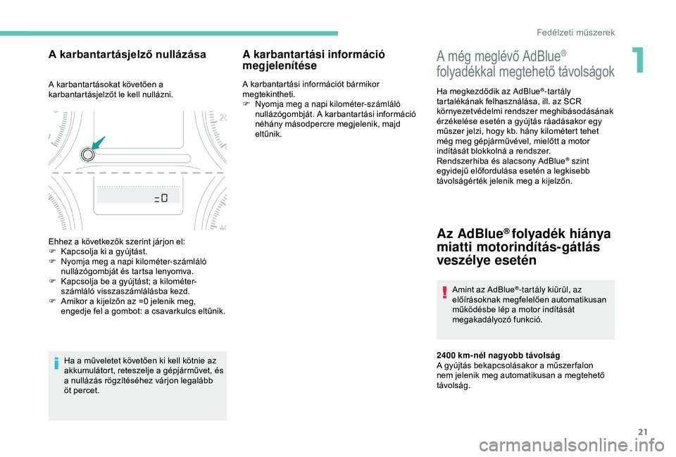 Peugeot 301 2018 Kezelési útmutató (in Hungarian) 21
A még meglévő AdBlue®
folyadékkal megtehető távolságok
Ha megkezdődik az AdBlue®-tartály
tartalékának felhasználása, ill. az SCR
környezetvédelmi rendszer meghibásodásának
Peugeot 301 2018 Kezelési útmutató (in Hungarian) 21
A még meglévő AdBlue®
folyadékkal megtehető távolságok
Ha megkezdődik az AdBlue®-tartály
tartalékának felhasználása, ill. az SCR
környezetvédelmi rendszer meghibásodásának