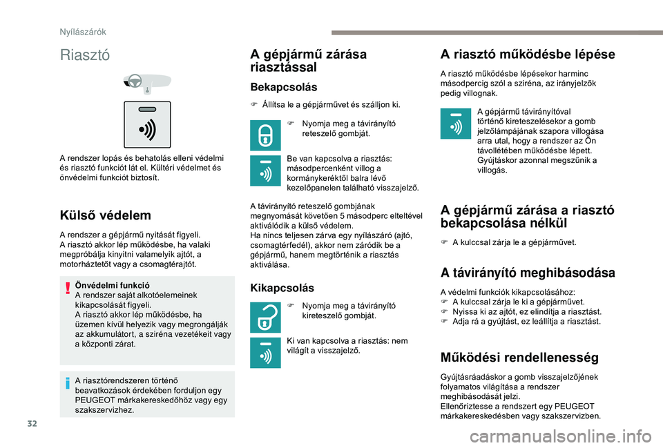 Peugeot 301 2018 Kezelési útmutató (in Hungarian) 32
Riasztó
A rendszer lopás és behatolás elleni védelmi
és riasztó funkciót lát el. Kültéri védelmet és
önvédelmi funkciót biztosít.
Külső védelem
A rendszer a gépjármű nyitá Peugeot 301 2018 Kezelési útmutató (in Hungarian) 32
Riasztó
A rendszer lopás és behatolás elleni védelmi
és riasztó funkciót lát el. Kültéri védelmet és
önvédelmi funkciót biztosít.
Külső védelem
A rendszer a gépjármű nyitá