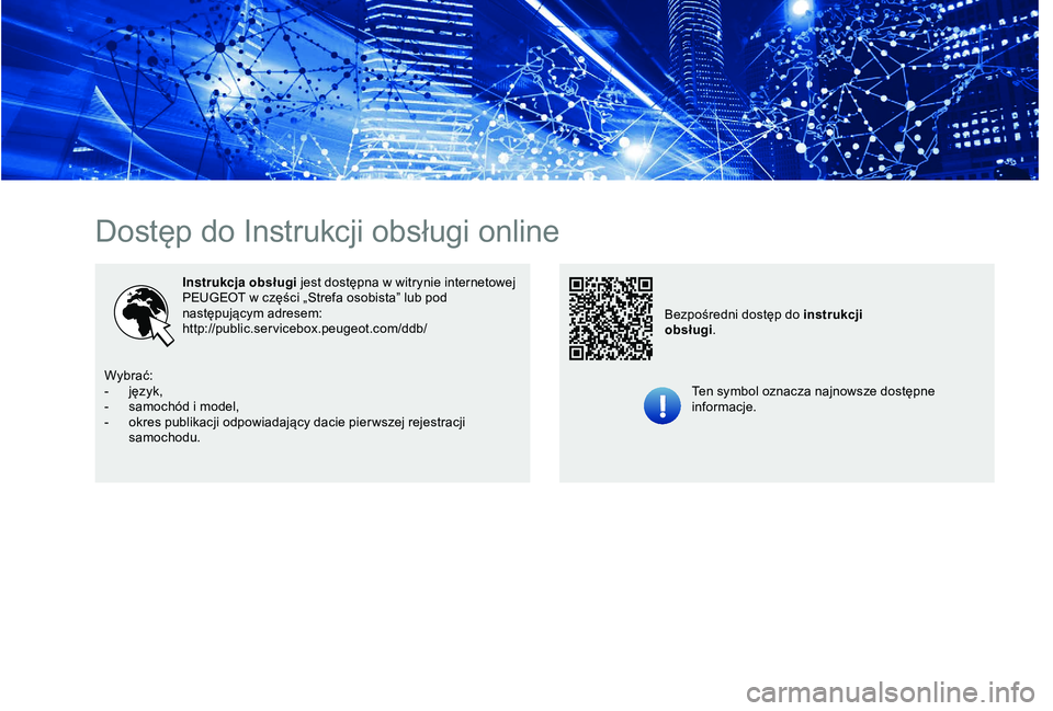 Peugeot 301 2018  Instrukcja Obsługi (in Polish) Dostęp do Instrukcji obsługi online
Instrukcja obsługi jest dostępna w   witrynie internetowej 
PEUGEOT w   części „Strefa osobista” lub pod 
następującym adresem:
http://public.servicebox