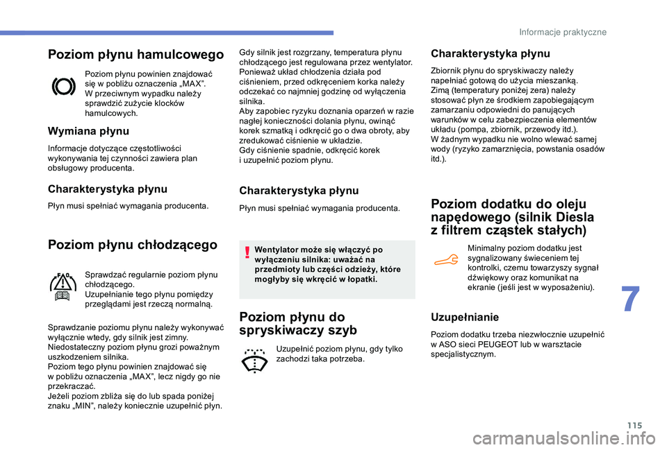 Peugeot 301 2018 Instrukcja Obsługi (in Polish) 115
Poziom płynu hamulcowego
Poziom płynu powinien znajdować
się w pobliżu oznaczenia „MA X”.
W przeciwnym wypadku należy
sprawdzić zużycie klocków
hamulcowych.
Wymiana płynu
Inform Peugeot 301 2018 Instrukcja Obsługi (in Polish) 115
Poziom płynu hamulcowego
Poziom płynu powinien znajdować
się w pobliżu oznaczenia „MA X”.
W przeciwnym wypadku należy
sprawdzić zużycie klocków
hamulcowych.
Wymiana płynu
Inform