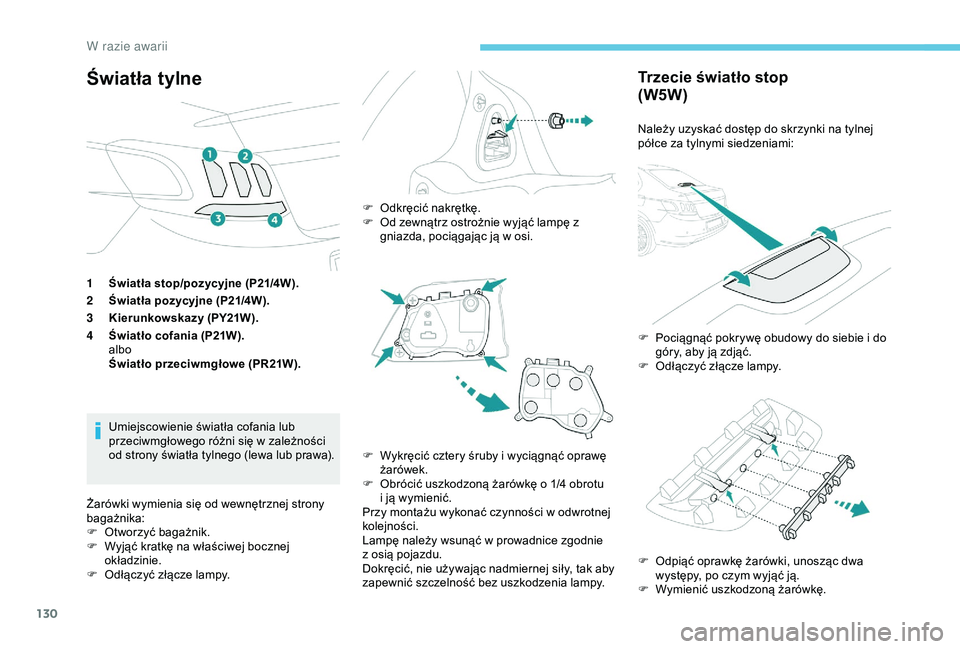 Peugeot 301 2018 Instrukcja Obsługi (in Polish) 130
Światła tylne
1Światła stop/pozycyjne (P21/4W).
2 Światła pozycyjne (P21/4W).
3 Kierunkowskazy (PY21W).
4 Światło cofania (P21W).
albo
Światło przeciwmgłowe (PR21W).
Umiejscowienie świ Peugeot 301 2018 Instrukcja Obsługi (in Polish) 130
Światła tylne
1Światła stop/pozycyjne (P21/4W).
2 Światła pozycyjne (P21/4W).
3 Kierunkowskazy (PY21W).
4 Światło cofania (P21W).
albo
Światło przeciwmgłowe (PR21W).
Umiejscowienie świ