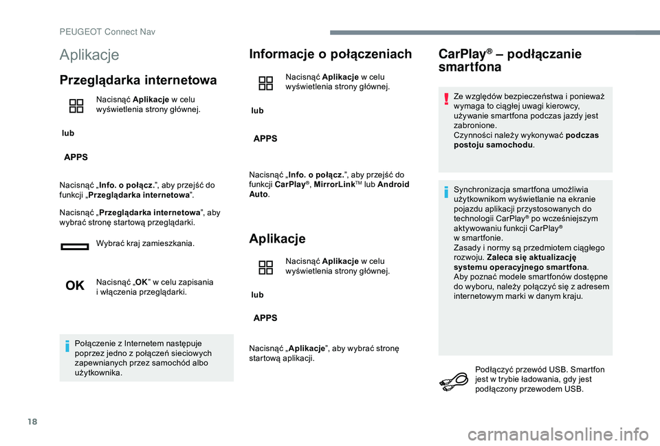 Peugeot 301 2018  Instrukcja Obsługi (in Polish) 18
Aplikacje
Przeglądarka internetowa
 lub Nacisnąć Aplikacje
 w   celu 
wyświetlenia strony głównej.
Nacisnąć „ Info. o
  połącz.”, aby przejść do 
funkcji „ Przeglądarka interneto